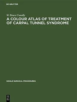 E-Book (pdf) A Colour Atlas of Treatment of Carpal Tunnel Syndrome von W. Bruce Conolly