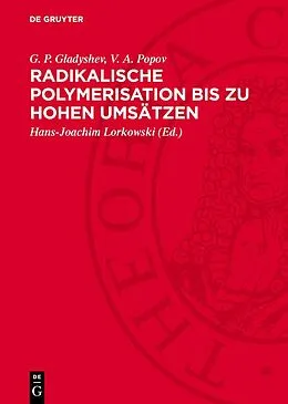 E-Book (pdf) Radikalische Polymerisation bis zu hohen Umsätzen von G. P. Gladyshev, V. A. Popov