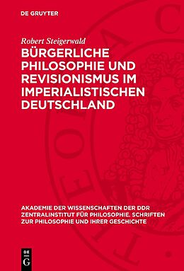 Fester Einband Bürgerliche Philosophie und Revisionismus im imperialistischen Deutschland von Robert Steigerwald