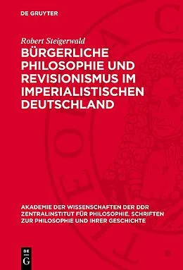 PDF Bürgerliche Philosophie und Revisionismus im imperialistischen Deutschland von Robert Steigerwald
