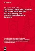 E-Book (pdf) Über isotopengeologische Untersuchungen zur Metallogenie des mitteleuropäischen Raumes von E. Kautzsch, H. Birkenfeld, H. Hübner