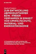 PDF Zur Entwicklung abproduktarmer bzw. -freier Verfahren in Einheit von Umweltschutz, Material- und Energieökonomie von Manfred Schubert