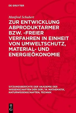 PDF Zur Entwicklung abproduktarmer bzw. -freier Verfahren in Einheit von Umweltschutz, Material- und Energieökonomie von Manfred Schubert