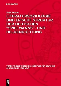 E-Book (pdf) Literatursoziologie und epische Struktur der deutschen Spielmanns- und Heldendichtung von Rolf Bräuer