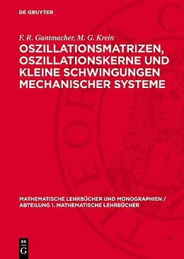 E-Book (pdf) Oszillationsmatrizen, Oszillationskerne und kleine Schwingungen mechanischer Systeme von F. R. Gantmacher, M. G. Krein