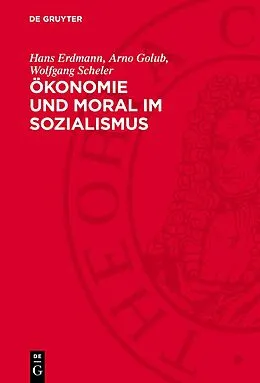 E-Book (pdf) Ökonomie und Moral im Sozialismus von Hans Erdmann, Arno Golub, Wolfgang Scheler