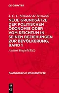 E-Book (pdf) Neue Grundsätze der politischen Ökonomie oder vom Reichtum in seinen Beziehungen zur Bevölkerung, Band 1 von J. C. L. Simonde de Sismondi