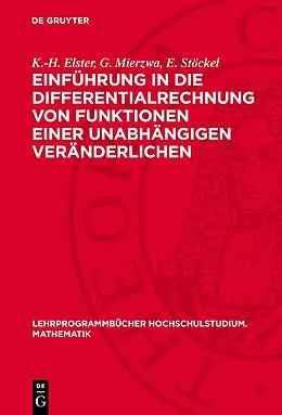 E-Book (pdf) Einführung in die Differentialrechnung von Funktionen einer unabhängigen Veränderlichen von K.-H. Elster, G. Mierzwa, E. Stöckel