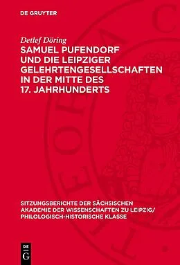 E-Book (pdf) Samuel Pufendorf und die Leipziger Gelehrtengesellschaften in der Mitte des 17. Jahrhunderts von Detlef Döring