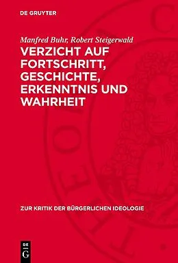 E-Book (pdf) Verzicht auf Fortschritt, Geschichte, Erkenntnis und Wahrheit von Manfred Buhr, Robert Steigerwald