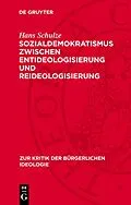 E-Book (pdf) Sozialdemokratismus zwischen Entideologisierung und Reideologisierung von Hans Schulze