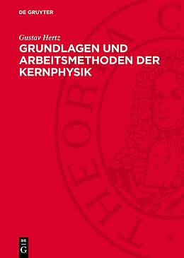 Fester Einband Grundlagen und Arbeitsmethoden der Kernphysik von Gustav Hertz