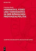 PDF Humanitas, Fides und Verwandtes in der römischen Provinzialpolitik von Christian Rothe