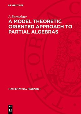 E-Book (pdf) A Model Theoretic Oriented Approach to Partial Algebras von P. Burmeister