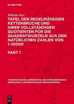 E-Book (pdf) Tafel der regelmässigen Kettenbrüche und ihrer vollständigen Quotienten für die Quadratwurzeln aus den natürlichen Zahlen von 110000 von Wilhelm Patz