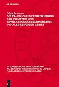 E-Book (pdf) Die räumliche Differenzierung der Industrie und Bevölkerungsagglomeration im Halle-Leipziger Gebiet von Edgar Lehmann