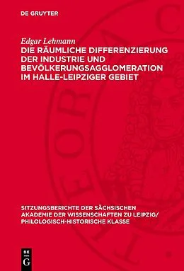 E-Book (pdf) Die räumliche Differenzierung der Industrie und Bevölkerungsagglomeration im Halle-Leipziger Gebiet von Edgar Lehmann