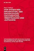 PDF Vom Wesen der Information, der Informations-Verarbeitung, -Übertragung und -Aufnahme von Hans Frühauf