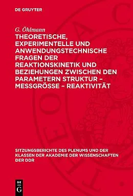 E-Book (pdf) Theoretische, experimentelle und anwendungstechnische Fragen der Reaktionskinetik und Beziehungen zwischen den Parametern Struktur  Meßgröße  Reaktivität von W. Schirmer, K. Altenburg, H. Kriegsmann