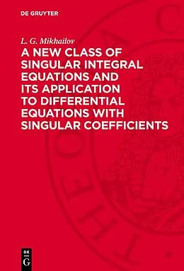 E-Book (pdf) A New Class of Singular Integral Equations and Its Application to Differential Equations with Singular Coefficients von L. G. Mikhailov