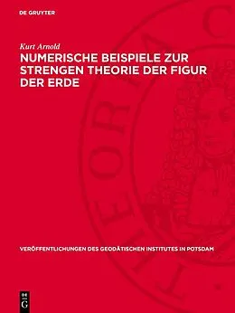 E-Book (pdf) Numerische Beispiele zur strengen Theorie der Figur der Erde von Kurt Arnold