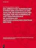 E-Book (pdf) Ein operatives numerisches System der Kontrolle und Analyse meteorologischer Felder für die numerische Wettervorhersage im Nationalen Meteorologischen Zentrum der DDR von Karl Hartwig Stahnke-Jungheim