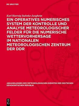 E-Book (pdf) Ein operatives numerisches System der Kontrolle und Analyse meteorologischer Felder für die numerische Wettervorhersage im Nationalen Meteorologischen Zentrum der DDR von Karl Hartwig Stahnke-Jungheim