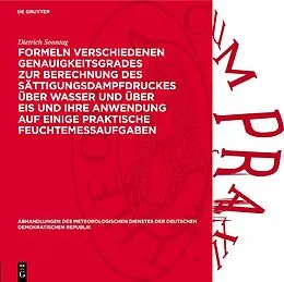 E-Book (pdf) Formeln verschiedenen Genauigkeitsgrades zur Berechnung des Sättigungsdampfdruckes über Wasser und über Eis und ihre Anwendung auf einige praktische Feuchtemeßaufgaben von Dietrich Sonntag