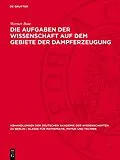 E-Book (pdf) Die Aufgaben der Wissenschaft auf dem Gebiete der Dampferzeugung von Werner Boie