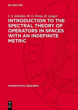 E-Book (pdf) Introduction to the Spectral Theory of Operators in Spaces with an Indefinite Metric von I. S. Iohvidov, M. G. Krein, H. Langer