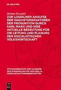 PDF Zur logischen Analyse der Wachstumsfaktoren der Produktion durch Karl Marx und ihre aktuelle Bedeutung für die Leitung und Planung der sozialistischen Volkswirtschaft von Helmut Koziolek
