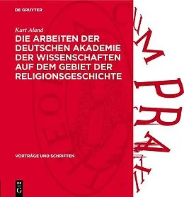 E-Book (pdf) Die Arbeiten der Deutschen Akademie der Wissenschaften auf dem Gebiet der Religionsgeschichte von Kurt Aland