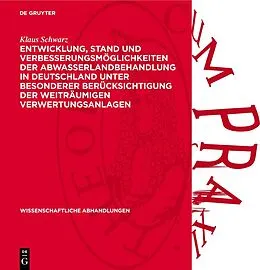 E-Book (pdf) Entwicklung, Stand und Verbesserungsmöglichkeiten der Abwasserlandbehandlung in Deutschland unter besonderer Berücksichtigung der weiträumigen Verwertungsanlagen von Klaus Schwarz