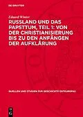 PDF Russland und das Papsttum, Teil 1: Von der Christianisierung bis zu den Anfängen der Aufklärung von Eduard Winter