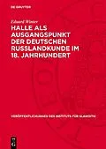 PDF Halle als Ausgangspunkt der deutschen Russlandkunde im 18. Jahrhundert von Eduard Winter