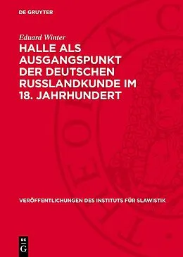 PDF Halle als Ausgangspunkt der deutschen Russlandkunde im 18. Jahrhundert von Eduard Winter