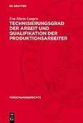 E-Book (pdf) Technisierungsgrad der Arbeit und Qualifikation der Produktionsarbeiter von Eva-Maria Langen
