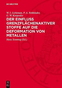 E-Book (pdf) Der Einfluss grenzflächenaktiver Stoffe auf die Deformation von Metallen von W. I. Lichtman, P. A. Rehbinder, G. W. Karpenko