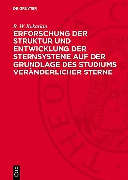 E-Book (pdf) Erforschung der Struktur und Entwicklung der Sternsysteme auf der Grundlage des Studiums veränderlicher Sterne von B. W. Kukarkin