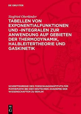 E-Book (pdf) Tabellen von Exponentialfunktionen und -Integralen zur Anwendung auf Gebieten der Thermodynamik, Halbleitertheorie und Gaskinetik von Siegfried Oberländer
