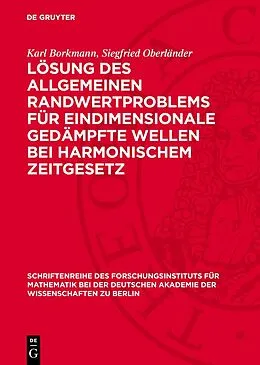 E-Book (pdf) Lösung des allgemeinen Randwertproblems für eindimensionale gedämpfte Wellen bei harmonischem Zeitgesetz von Karl Borkmann, Siegfried Oberländer