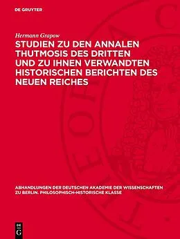 E-Book (pdf) Studien zu den Annalen Thutmosis des Dritten und zu ihnen verwandten historischen Berichten des Neuen Reiches von Hermann Grapow