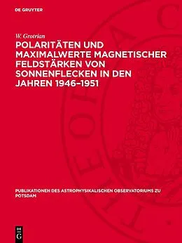 E-Book (pdf) Polaritäten und Maximalwerte magnetischer Feldstärken von Sonnenflecken in den Jahren 19461951 von W. Grotrian