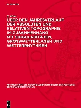 E-Book (pdf) Über den Jahresverlauf der absoluten und relativen Topographie im Zusammenhang mit Singularitäten, Großwetterlagen und Wetterrhythmen von R. Höhn