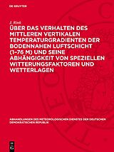E-Book (pdf) Über das Verhalten des mittleren vertikalen Temperaturgradienten der bodennahen Luftschicht (176 m) und seine Abhängigkeit von speziellen Witterungsfaktoren und Wetterlagen von J. Rink