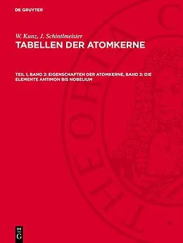 E-Book (pdf) Eigenschaften der Atomkerne, Band 2: Die Elemente Antimon bis Nobelium von W. Kunz, J. Schintlmeister