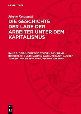 PDF Dokumente und Studien B zu Band I: Bürgerliche und halbfeudale Literatur aus den Jahren 1840 bis 1847 zur Lage der Arbeiter von Jürgen Kuczynski