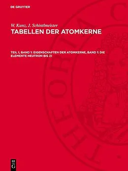E-Book (pdf) Eigenschaften der Atomkerne, Band 1: Die Elemente Neutron bis Zi von W. Kunz, J. Schintlmeister