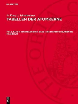 E-Book (pdf) Kernreaktionen, Band 1: Die Elemente Neutron bis Magnesium von W. Kunz, J. Schintlmeister