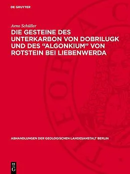 E-Book (pdf) Die Gesteine des Unterkarbon von Dobrilugk und des "Algonkium" von Rotstein bei Liebenwerda von Arno Schüller